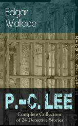 Icon image P.-C. Lee: Complete Collection of 24 Detective Stories: olice Contable Lee Mysteries: A Man of Note, The Power of the Eye, The Sentimental Burglar, A Case for Angel Esquire, Contempt, Confidence, The Snatchers, The Gold Mine, The Last Adventure…