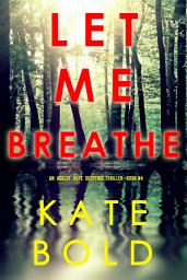 Icon image Let Me Breathe (An Ashley Hope Suspense Thriller—Book 4)