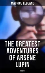 Icon image The Greatest Adventures of Arsène Lupin (Boxed-Set): 8 Novels & 20 Mystery Tales