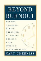 Icon image Beyond Burnout: Helping Teachers, Nurses, Therapists and Lawyers Recover From Stress and Disillusionment