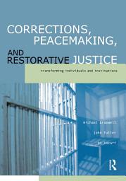 Icon image Corrections, Peacemaking and Restorative Justice: Transforming Individuals and Institutions
