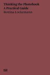 Icon image Bettina Lockemann: Thinking the Photobook. A Practical Guide