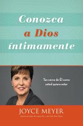 Icon image Conozca a Dios íntimamente: Tan cerca de Él como usted quiera estar