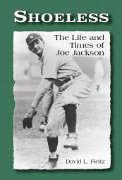 Icon image Shoeless: The Life and Times of Joe Jackson