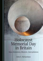 Icon image Holocaust Memorial Day in Britain: Mass Mediation, Rhetoric, Interpellation