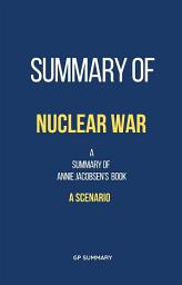 Icon image Summary of Nuclear War by Annie Jacobsen: A Scenario