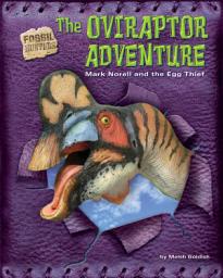 Icon image The Oviraptor Adventure: Mark Norell and the Egg Thief