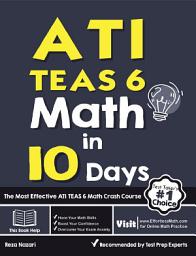 Icon image ATI TEAS 6 Math in 10 Days: The Most Effective ATI TEAS 6 Math Crash Course