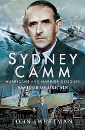 Icon image Sydney Camm: Hurricane and Harrier Designer, Saviour of Britain