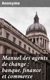 Icon image Manuel des agents de change : banque, finance et commerce: De 1894 à 1902