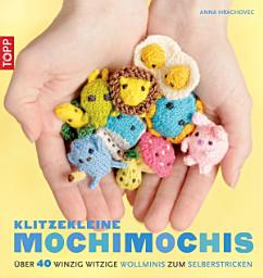 Icon image Klitzekleine MochiMochis: Über 40 winzig witzige Wollminis zum Selberstricken