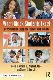 Icon image When Black Students Excel: How Schools Can Engage and Empower Black Students