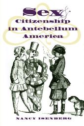 Icon image Sex and Citizenship in Antebellum America