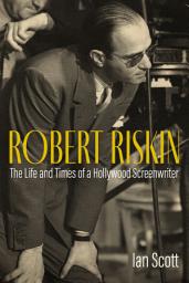 Icon image Robert Riskin: The Life and Times of a Hollywood Screenwriter
