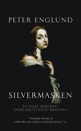 Icon image Silvermasken : en kort biografi över drottning Kristina