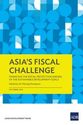 Icon image Asia’s Fiscal Challenge: Financing the Social Protection Agenda of the Sustainable Development Goals