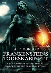 Icon image FRANKENSTEINS TODESKABINETT - SECHS ROMANE IN EINEM BAND: Sonder-Edition zum 80. Geburtstag