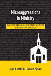 Icon image Microaggressions in Ministry: Confronting the Hidden Violence of Everyday Church