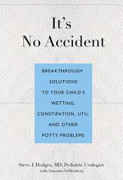 Icon image It's No Accident: Breakthrough Solutions to Your Child's Wetting, Constipation, UTIs, and Other Potty Problems