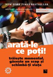 Icon image Arată-le ce poți: Trăieşte momentul, găseşte un scop şi schimbă-ţi viaţa