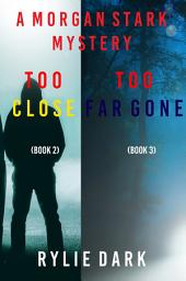 Icon image Morgan Stark FBI Suspense Thriller Bundle: Too Close (#2) and Too Far Gone (#3)