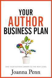 Icon image Your Author Business Plan: Take Your Author Career to the Next Level