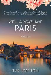 Icon image We'll Always Have Paris: A Novel