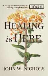 Icon image Healing is Here—Week 5: A 49-Day Devotional Journey of Healing Through the Bible