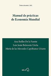 Icon image Manual de prácticas de Economía Mundial
