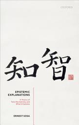 Icon image Epistemic Explanations: A Theory of Telic Normativity, and What it Explains