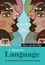 Icon image A Mind for Language: An Introduction to the Innateness Debate