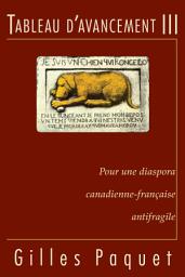 Icon image Tableau d'avancement III: Pour une diaspora canadienne-française antifragile