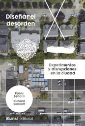 Icon image Diseñar el desorden: Experimentos y disrupciones en la ciudad
