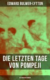 Icon image Die letzten Tage von Pompeji: Historischer Roman
