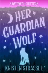 Icon image Her Guardian Wolf: A Wolf Shifter Small Town Paranormal Romance