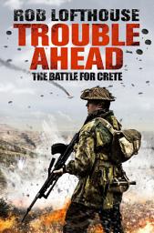 Icon image Trouble Ahead: The Battle for Crete