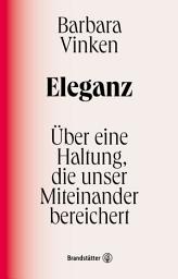 Icon image Eleganz: Über eine Haltung, die unser Miteinander bereichert