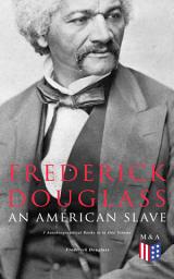 Icon image Frederick Douglass, An American Slave: 3 Autobiographical Books in in One Volume: Narrative of the Life of Frederick Douglass, My Bondage and My Freedom & Life and Times of Frederick Douglass