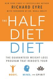 Icon image The Half-Diet Diet: The Guaranteed Weight-Loss Program that Reboots Your Body, Mind, and Spirit for a Happier Life