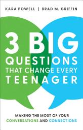 Icon image 3 Big Questions That Change Every Teenager: Making the Most of Your Conversations and Connections