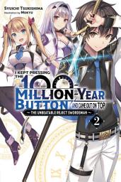 Icon image I Kept Pressing the 100-Million-Year Button and Came Out on Top (light novel): The Unbeatable Reject Swordsman