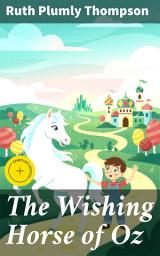 Icon image The Wishing Horse of Oz: Enriched edition. A Magical Adventure in the Enchanted Land of Oz
