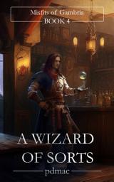 Icon image A Wizard of Sorts (Misfits of Gambria Book 4)