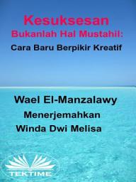 Icon image Kesuksesan bukanlah hal mustahil: cara baru berpikir kreatif