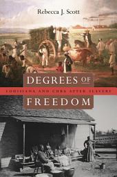 Icon image Degrees of Freedom: Louisiana and Cuba after Slavery
