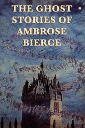 Icon image The Ghost Stories of Ambrose Bierce