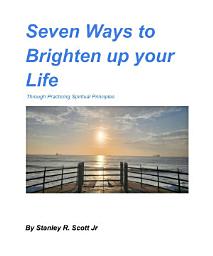 Icon image Seven Ways to Brighten up your Life: Through Practicing Spiritual Principles