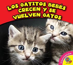 Icon image Los gatitos bebés crecen y se vuelven gatos