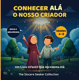 Icon image Conhecer Alá O Nosso Criador: Um Livro Infantil Que Apresenta Alá