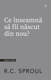 Icon image Ce înseamnă să fii născut din nou?